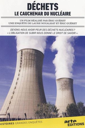 Déchets, le cauchemar du nucléaire. Réalisé par : Eric Guéret en 2009. 1h32. Note : 3/4