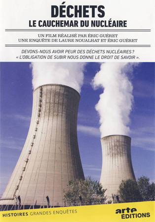 Déchets, le cauchemar du nucléaire. Réalisé par : Eric Guéret en 2009. 1h32. Note : 3/4