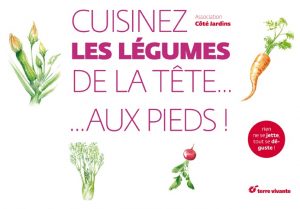 cuisinez les légumes de la tête aux pieds